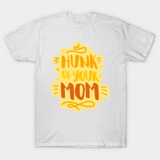 Hunk of your mom T-Shirt